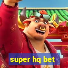 super hq bet